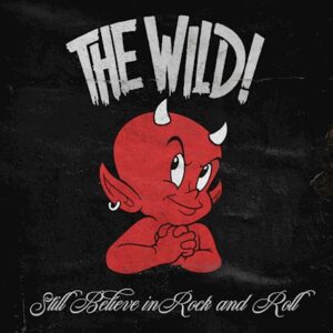Album Review: The Wild! - Still Believe In Rock And Roll