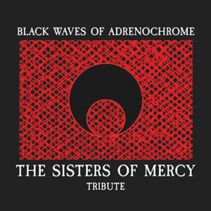 Album Review: Black Waves of Adrenochrome – The Sisters of Mercy Tribute